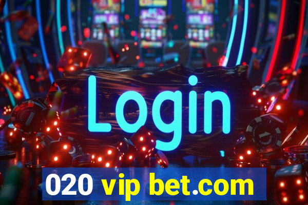 020 vip bet.com